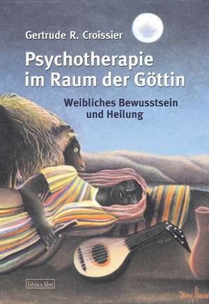 Psychotherapie im Raum der Göttin de Gertrude R Croissier