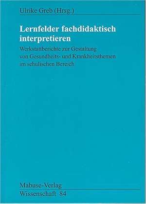 Lernfelder fachdidaktisch interpretieren de Ulrike Greb