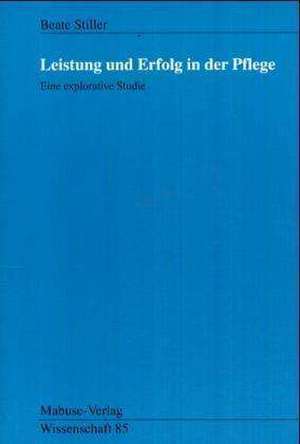 Leistung und Erfolg in der Pflege de Beate Stiller