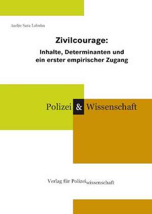 Zivilcourage: Inhalte, Determinanten und ein erster empirischer Zugang de Andju Sara Labuhn