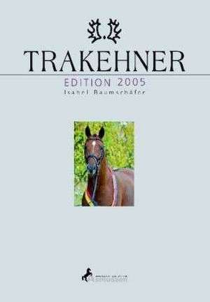 Trakehner Edition 2005 de Isabel Baumschäfer