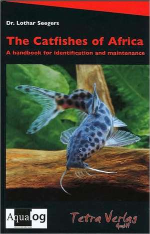 The Catfishes of Africa de Lothar Seegers