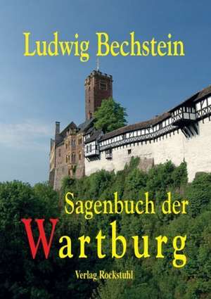 Sagenbuch von Eisenach und der Wartburg de Ludwig Bechstein