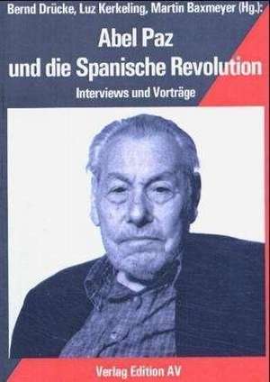 Abel Paz und die Spanische Revolution de Bernd Drücke