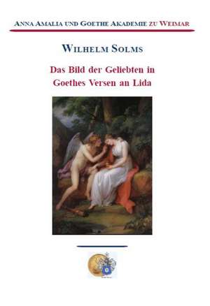 Das Bild der Geliebten in Goethes Versen an Lida de Wilhelm Solms