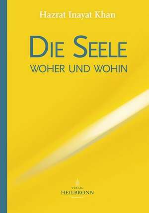 Die Seele - woher und wohin de Hazrat Inayat Khan