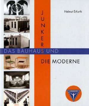 Junkers, das Bauhaus und die Moderne de Helmut Erfurth