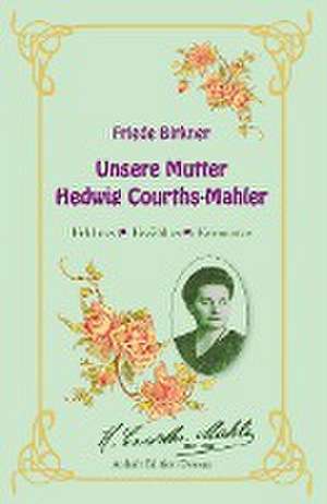 Friede Birkner - Unsere Mutter Hedwig Courths-Mahler de Gunnar Müller-Waldeck