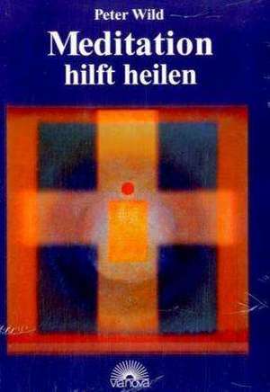 Meditation hilft heilen de Peter Wild