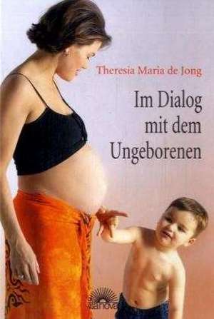 Im Dialog mit dem Ungeborenen de Theresia Maria de Jong