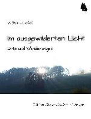 Im ausgewilderten Licht de Volker Friebel