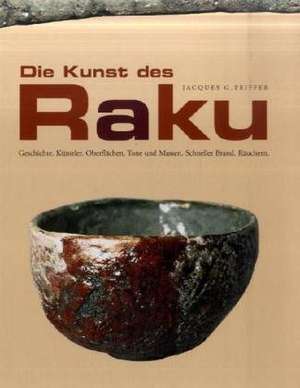 Die Kunst des Raku de Jacques G. Peiffer