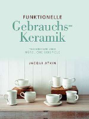 Funktionelle Gebrauchskeramik de Jacqui Atkin