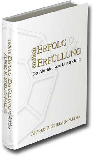 Endlich Erfolg und Erfüllung de Alfred R. Stielau-Pallas