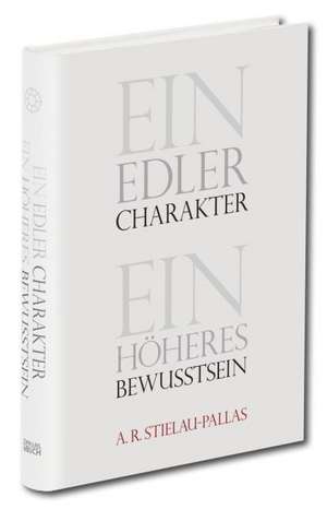 Ein edler Charakter - ein höheres Bewußtsein de Alfred R. Stielau-Pallas