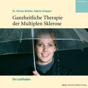 Ganzheitliche Therapie der Multiplen Sklerose de Florian Bethke