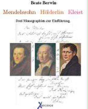 Mendelssohn. Hölderlin. Kleist de Beate Berwin