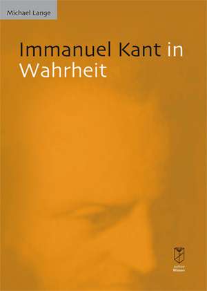 Immanuel Kant in Wahrheit de Michael Lange