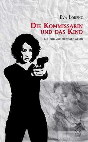 Die Kommissarin und das Kind de Eva Lorenz