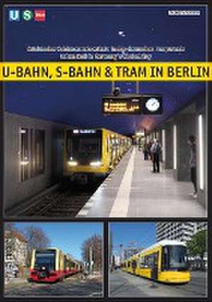 U-Bahn, S-Bahn & Tram in Berlin de Robert Schwandl