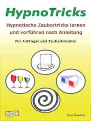 HypnoTricks: Hypnotische Zaubertricks lernen und vorführen nach Anleitung. Für Anfänger und Zauberkünstler. de Tony Gaschler