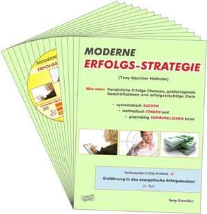 MODERNE ERFOLGSSTRATEGIE - Wie man: Persönliche Erfolgs-Chancen, geldbringende Geschäftsideen, und erfolgsträchtige Ziele systematisch SUCHEN, methodisch FINDEN und planmäßig VERWIRKLICHEN kann. de Tony Gaschler