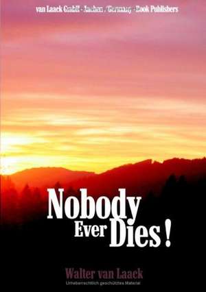 Nobody Ever Dies! de Walter van Laack