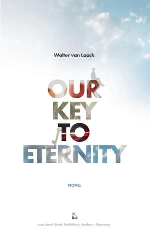 Our Key To Eternity de Walter van Laack