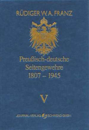 Preussisch-deutsche Seitengewehre 1807-1945 Band V de Rüdiger W Franz