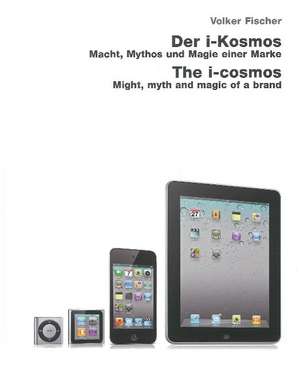 i-Cosmos: Might, Myth & Magic of a Brand de Volker Fischer