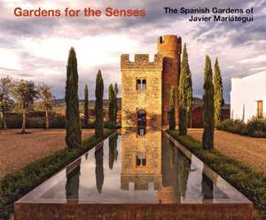 Gardens for the Senses: The Spanish Gardens of Javier Mariategui de Javier Mariategui Valdes