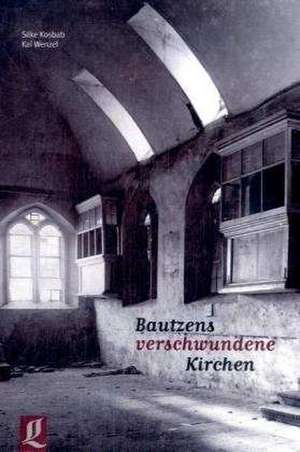 Bautzens verschwundene Kirchen de Kai Wenzel