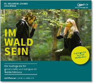 IM-WALD-SEIN. Der Audioguide für genussvolle und entspannte Walderlebnisse de Melanie H. Adamek