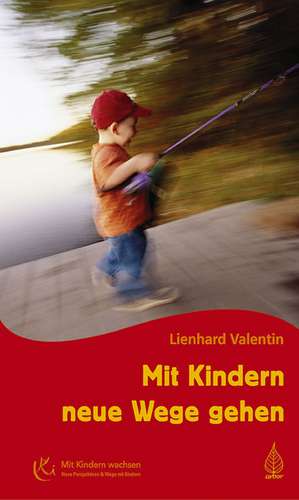 Mit Kindern neue Wege gehen de Lienhard Valentin