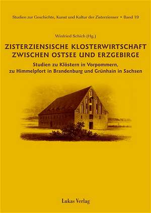 Zisterziensische Klosterwirtschaft zwischen Ostsee und Erzgebirge de Winfried Schich