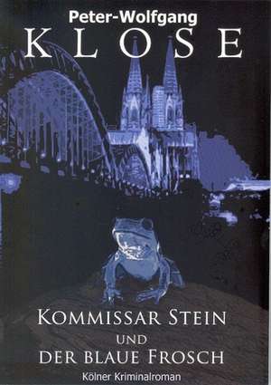 Kommissar Stein und der blaue Frosch de Peter-Wolfgang Klose