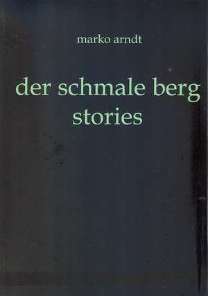 der schmale berg - stories de Marko Arndt