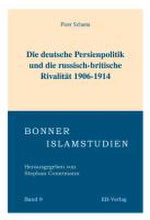 Die deutsche Persienpolitik und die russisch-britische Rivalität 1906-1914 de Piotr Szlanta