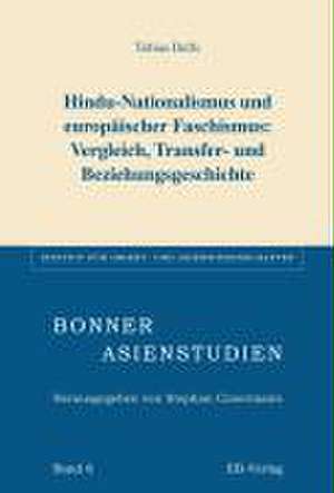 Hindu-Nationalismus und europäischer Faschismus:Vergleich, Transfer- und Beziehungsgeschichte de Tobias Delfs