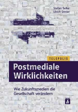 Postmediale Wirklichkeiten de Stefan Selke