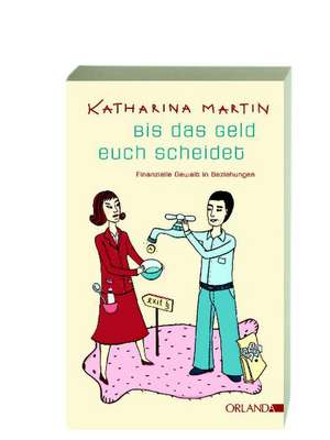 Bis das Geld euch scheidet de Katharina Martin