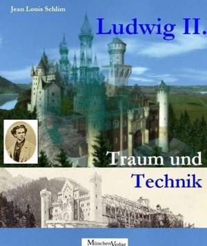 Ludwig II. Traum und Technik de Jean Louis Schlim