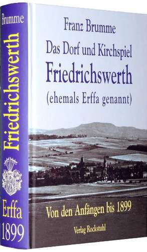 Das Dorf und Kirchenspiel Friedrichswerth (ehemals Erffa genannt) de Franz Brumme