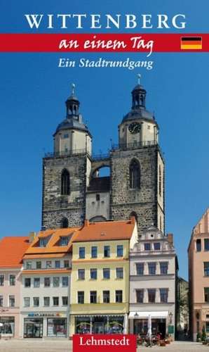 Wittenberg an einem Tag de Michael Schulze