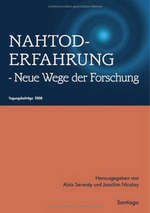 Nahtoderfahrung - Neue Wege der Forschung de Alois Serwaty