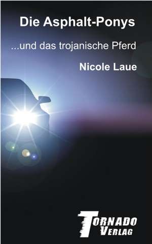 Die Asphalt-Ponys und das trojanische Pferd de Nicole Laue