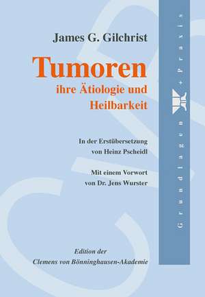 Tumoren - ihre Ätiologie und Heilbarkeit de J. G. Gilchrist