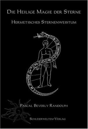 Die Heilige Magie der Sterne de Pascal Beverly Randolph