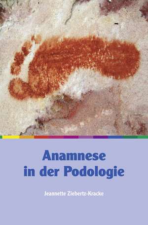 Anamnese in der Podologie de Jeannette Ziebertz-Kracke