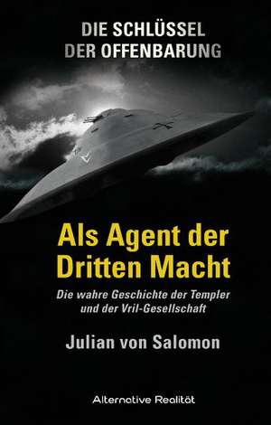 Die Schlüssel der Offenbarung: Als Agent der Dritten Macht de Julian von Salomon